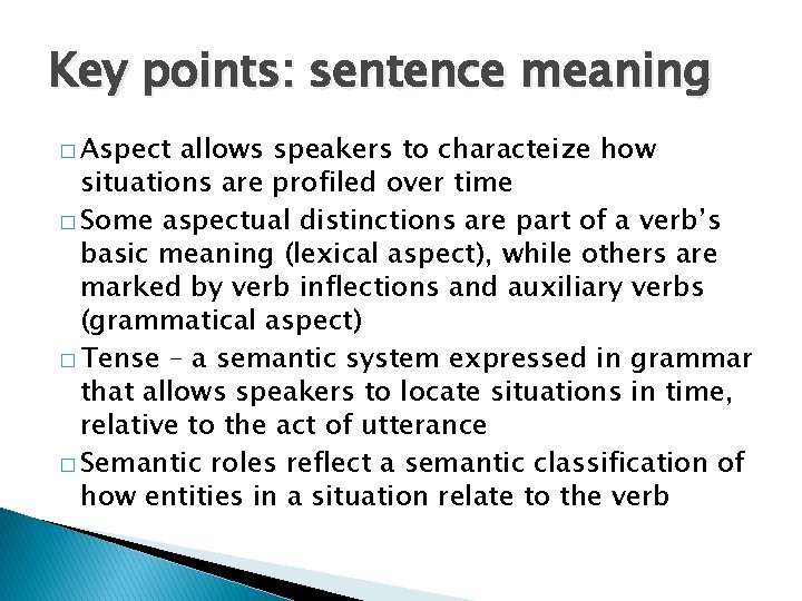 Key points: sentence meaning � Aspect allows speakers to characteize how situations are profiled