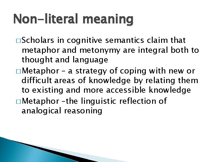 Non-literal meaning � Scholars in cognitive semantics claim that metaphor and metonymy are integral