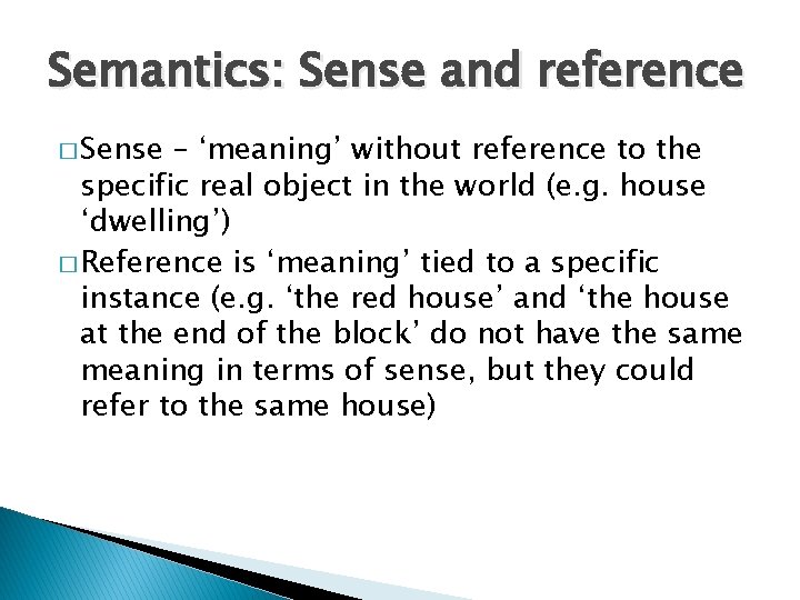 Semantics: Sense and reference � Sense – ‘meaning’ without reference to the specific real