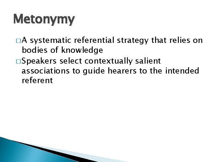 Metonymy �A systematic referential strategy that relies on bodies of knowledge � Speakers select