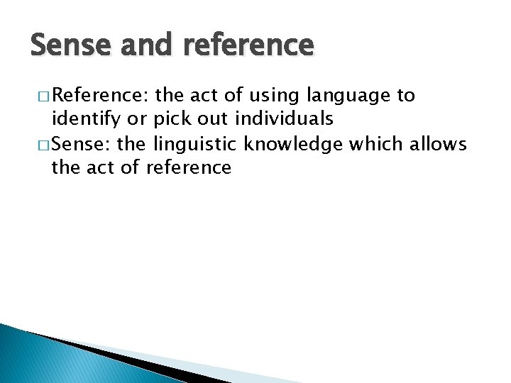 Sense and reference � Reference: the act of using language to identify or pick