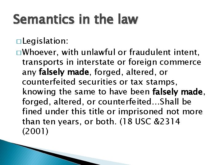 Semantics in the law � Legislation: � Whoever, with unlawful or fraudulent intent, transports