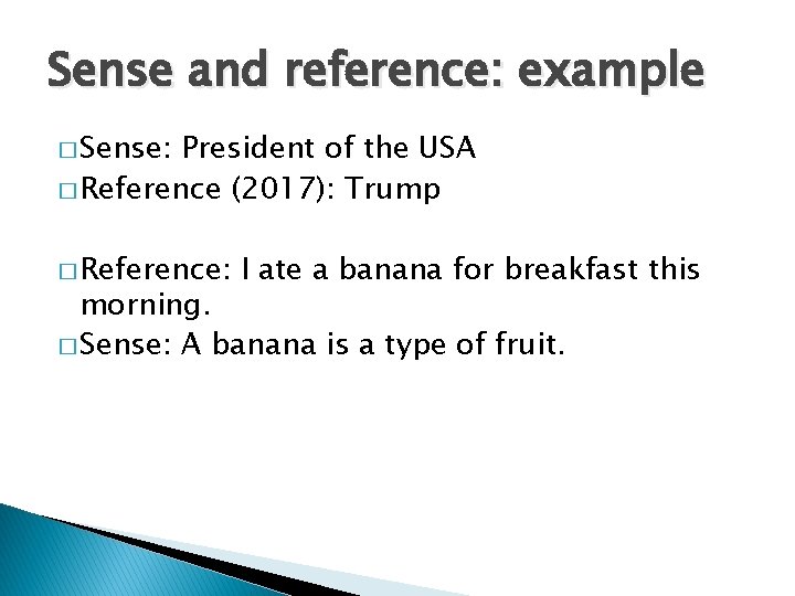 Sense and reference: example � Sense: President of the USA � Reference (2017): Trump