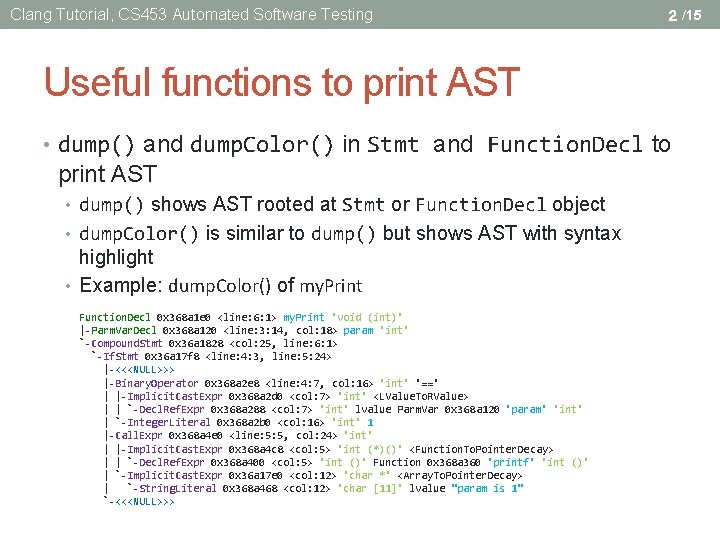 Clang Tutorial, CS 453 Automated Software Testing 2 /15 Useful functions to print AST