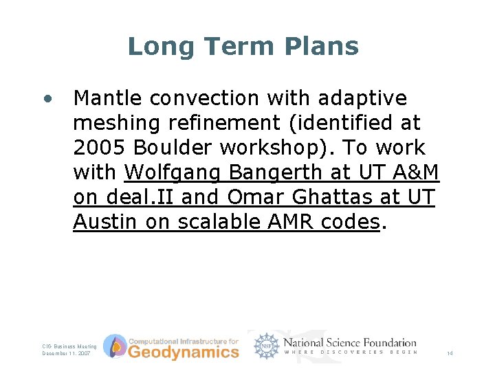 Long Term Plans • Mantle convection with adaptive meshing refinement (identified at 2005 Boulder