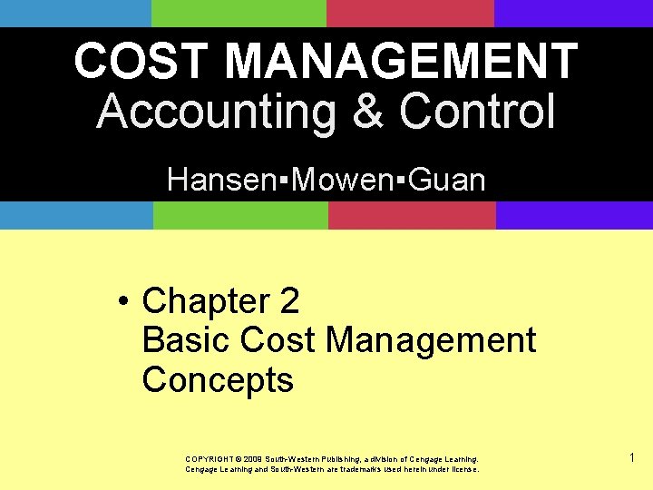 COST MANAGEMENT Accounting & Control Hansen▪Mowen▪Guan • Chapter 2 Basic Cost Management Concepts COPYRIGHT