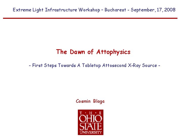Extreme Light Infrastructure Workshop – Bucharest - September, 17, 2008 The Dawn of Attophysics