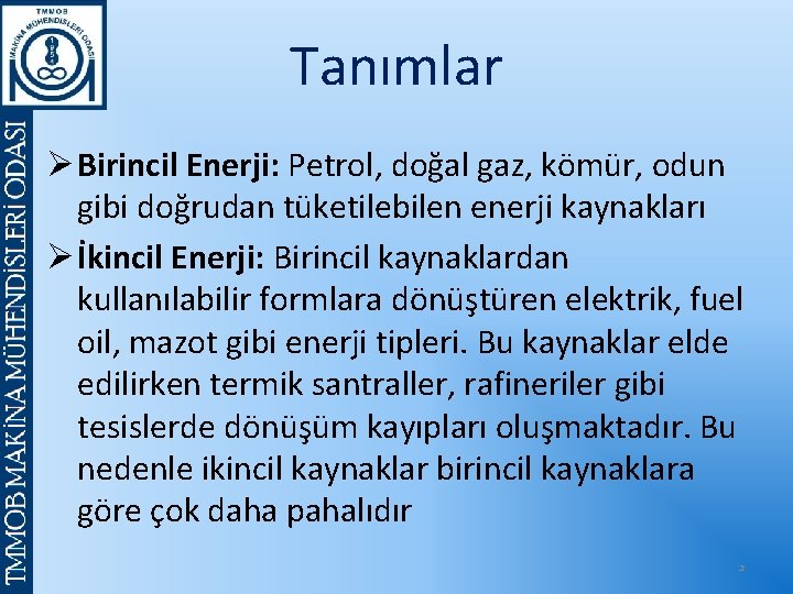 Tanımlar Ø Birincil Enerji: Petrol, doğal gaz, kömür, odun gibi doğrudan tüketilebilen enerji kaynakları