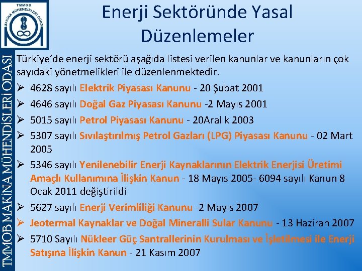 Enerji Sektöründe Yasal Düzenlemeler Türkiye’de enerji sektörü aşağıda listesi verilen kanunlar ve kanunların çok