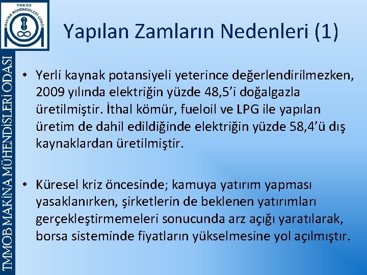 Yapılan Zamların Nedenleri (1) • Yerli kaynak potansiyeli yeterince değerlendirilmezken, 2009 yılında elektriğin yüzde