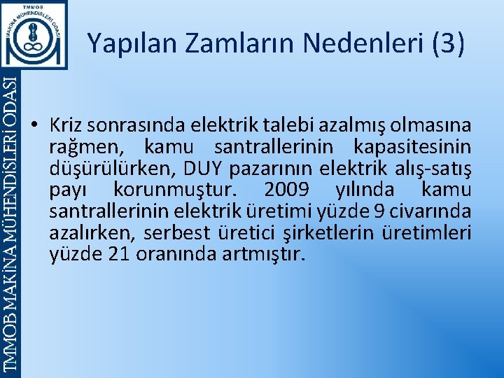 Yapılan Zamların Nedenleri (3) • Kriz sonrasında elektrik talebi azalmış olmasına rağmen, kamu santrallerinin