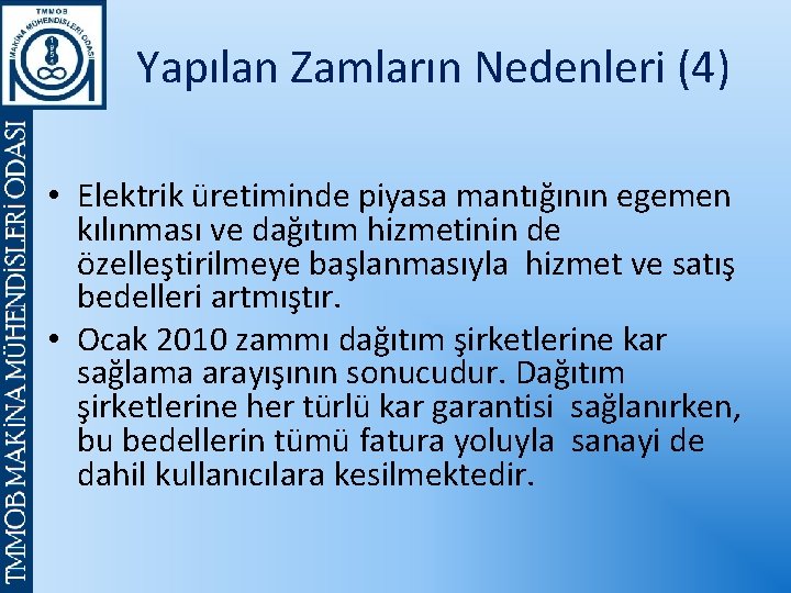 Yapılan Zamların Nedenleri (4) • Elektrik üretiminde piyasa mantığının egemen kılınması ve dağıtım hizmetinin