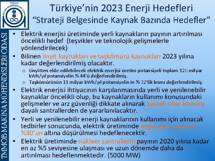 Türkiye’nin 2023 Enerji Hedefleri “Strateji Belgesinde Kaynak Bazında Hedefler” • Elektrik enerjisi üretiminde yerli