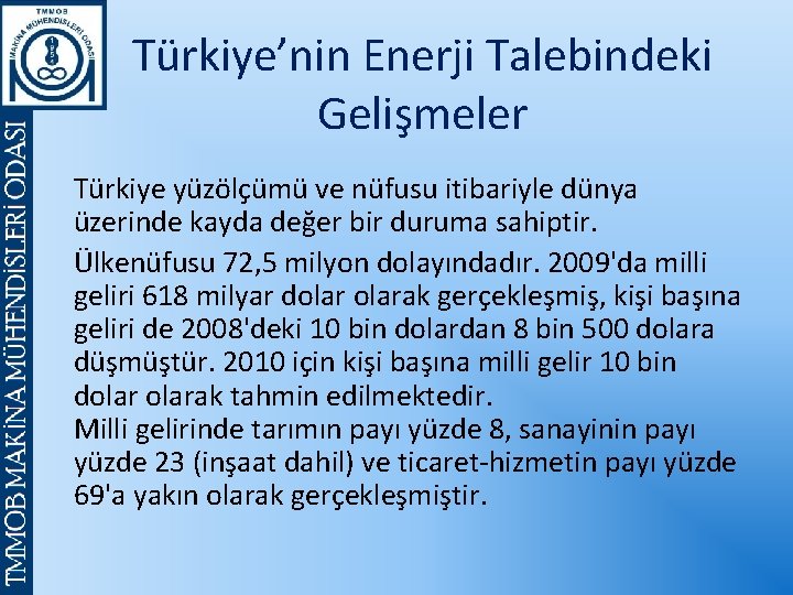 Türkiye’nin Enerji Talebindeki Gelişmeler Türkiye yüzölçümü ve nüfusu itibariyle dünya üzerinde kayda değer bir