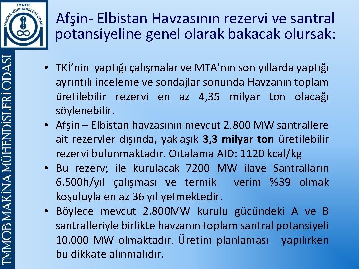 Afşin- Elbistan Havzasının rezervi ve santral potansiyeline genel olarak bakacak olursak: • TKİ’nin yaptığı