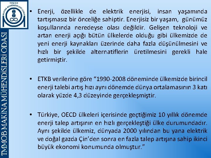  • Enerji, özellikle de elektrik enerjisi, insan yaşamında tartışmasız bir önceliğe sahiptir. Enerjisiz