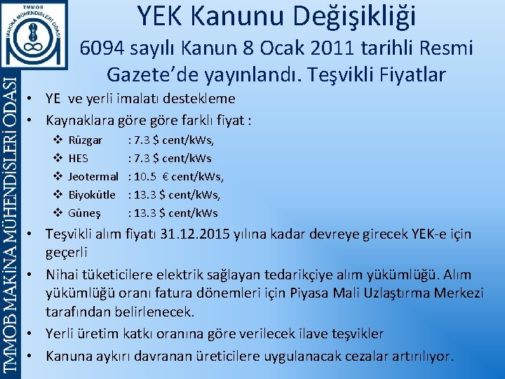 YEK Kanunu Değişikliği 6094 sayılı Kanun 8 Ocak 2011 tarihli Resmi Gazete’de yayınlandı. Teşvikli