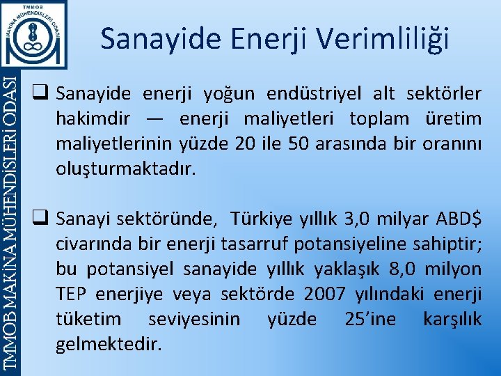 Sanayide Enerji Verimliliği q Sanayide enerji yoğun endüstriyel alt sektörler hakimdir — enerji maliyetleri