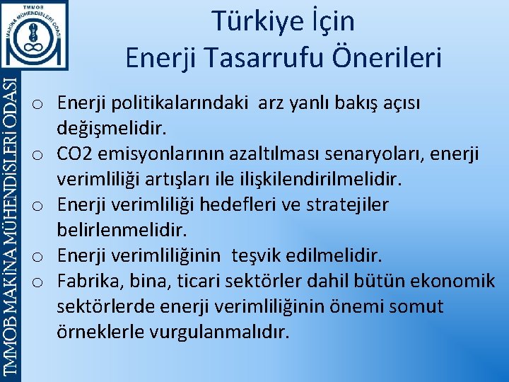 Türkiye İçin Enerji Tasarrufu Önerileri o Enerji politikalarındaki arz yanlı bakış açısı değişmelidir. o