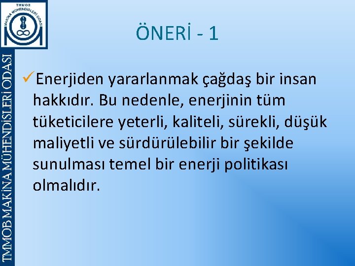 ÖNERİ - 1 üEnerjiden yararlanmak çağdaş bir insan hakkıdır. Bu nedenle, enerjinin tüm tüketicilere