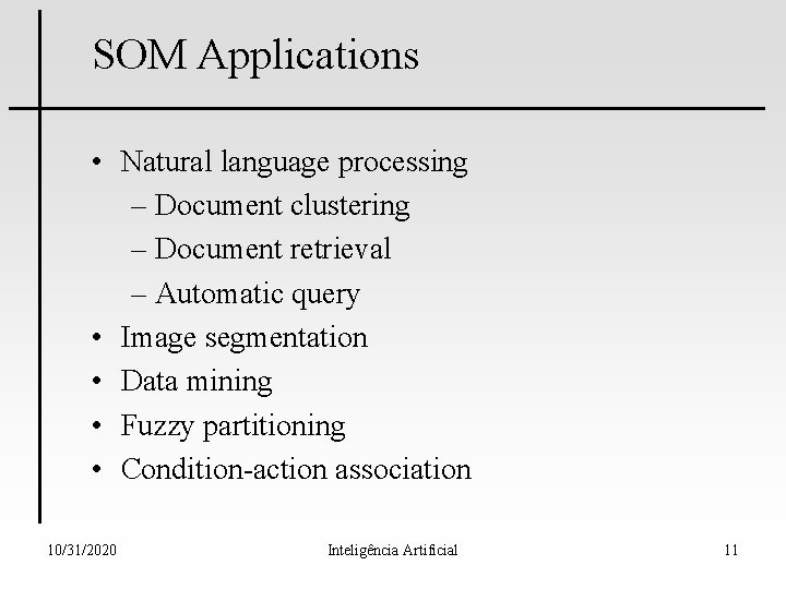 SOM Applications • Natural language processing – Document clustering – Document retrieval – Automatic