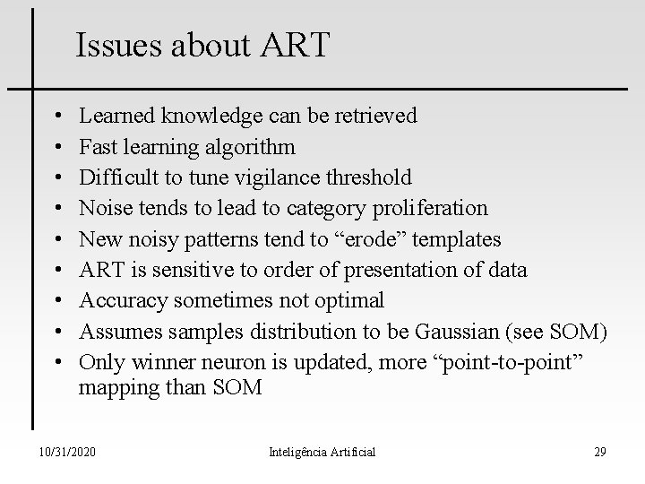 Issues about ART • • • Learned knowledge can be retrieved Fast learning algorithm