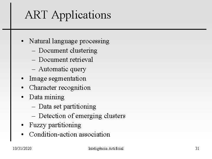 ART Applications • Natural language processing – Document clustering – Document retrieval – Automatic