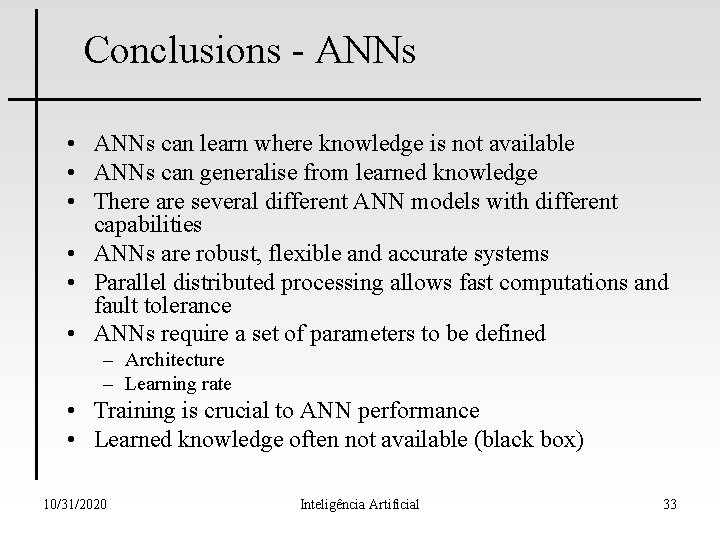 Conclusions - ANNs • ANNs can learn where knowledge is not available • ANNs