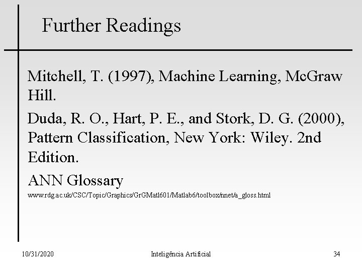 Further Readings Mitchell, T. (1997), Machine Learning, Mc. Graw Hill. Duda, R. O. , Further Readings Mitchell, T. (1997), Machine Learning, Mc. Graw Hill. Duda, R. O. ,