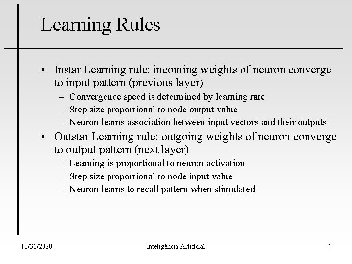 Learning Rules • Instar Learning rule: incoming weights of neuron converge to input pattern