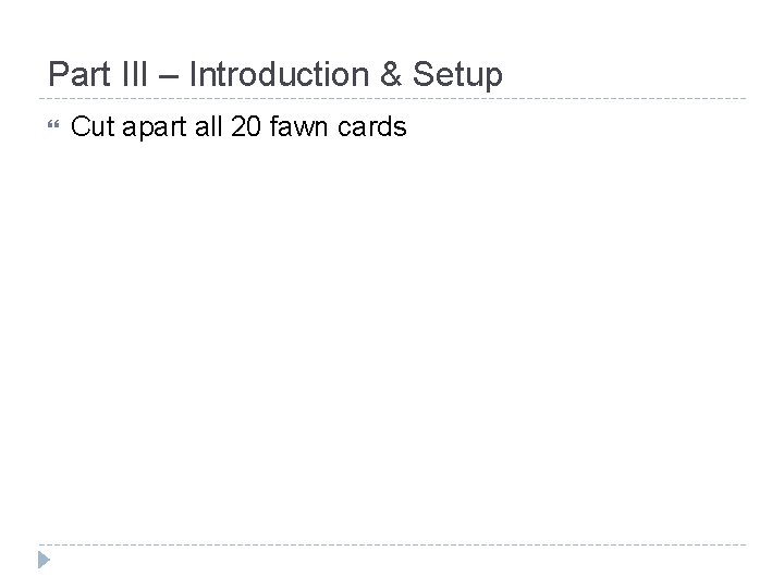 Part III – Introduction & Setup Cut apart all 20 fawn cards 