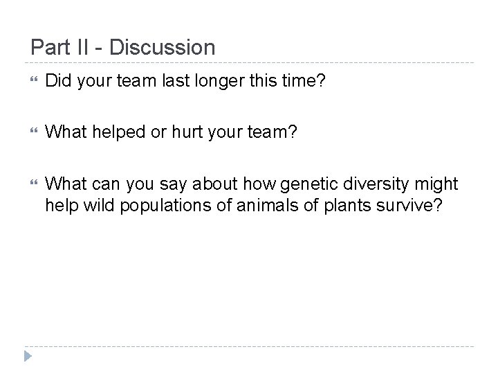 Part II - Discussion Did your team last longer this time? What helped or