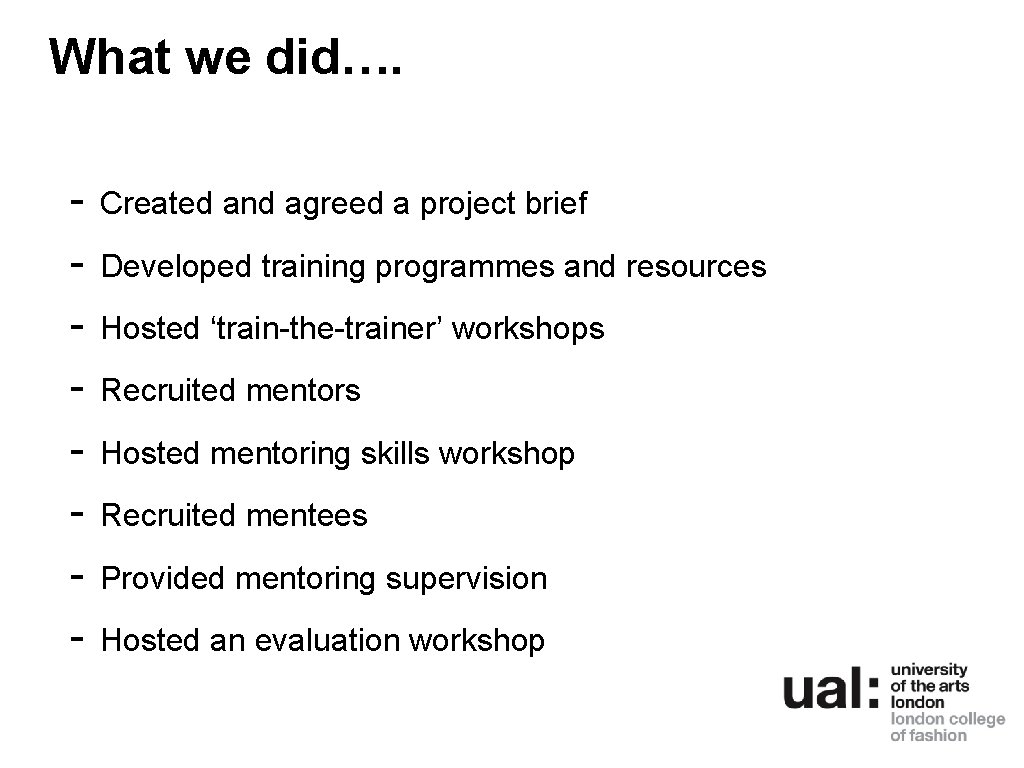 What we did…. - Created and agreed a project brief Developed training programmes and