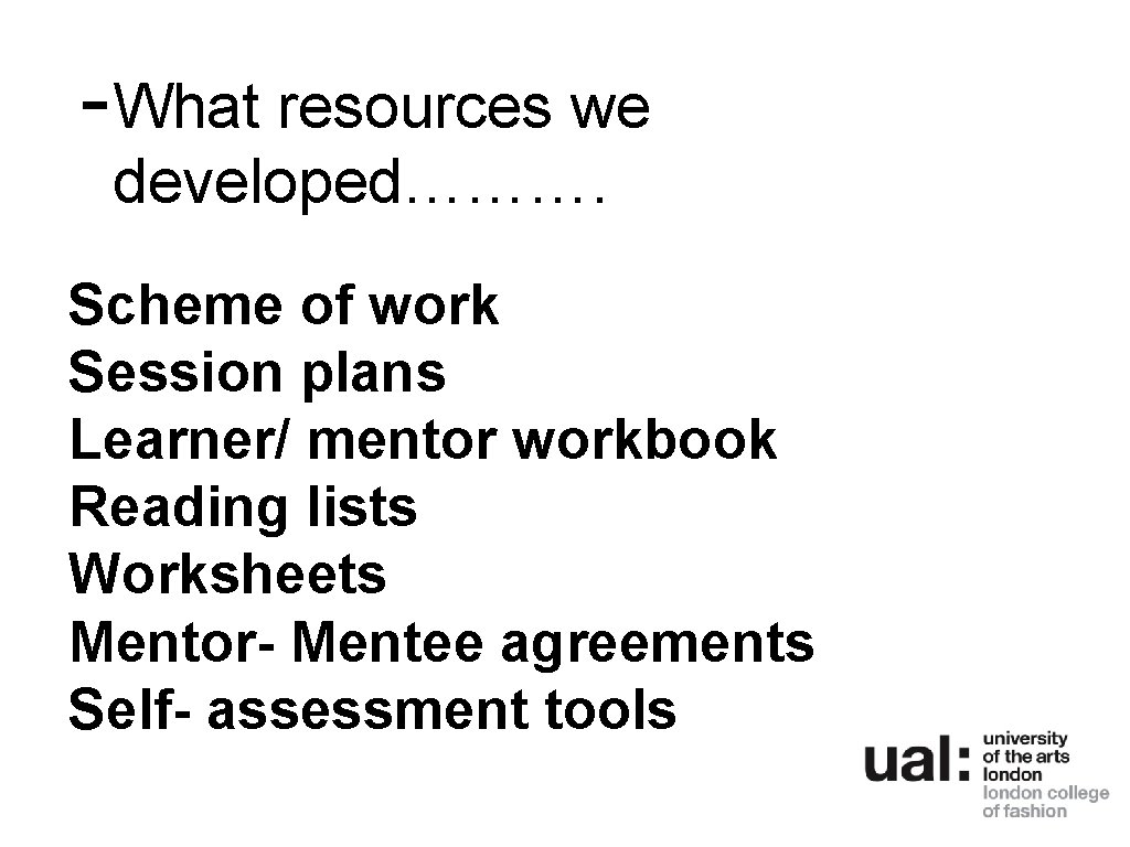 - What resources we developed………. Scheme of work Session plans Learner/ mentor workbook Reading