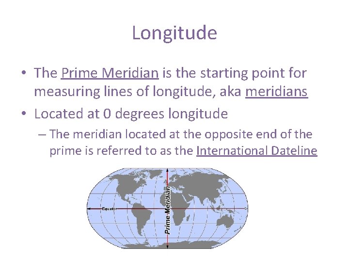 Longitude • The Prime Meridian is the starting point for measuring lines of longitude,