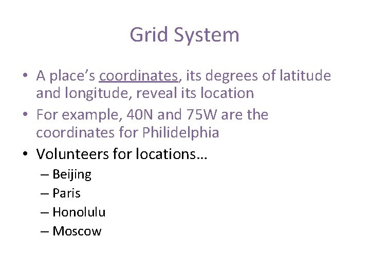 Grid System • A place’s coordinates, its degrees of latitude and longitude, reveal its