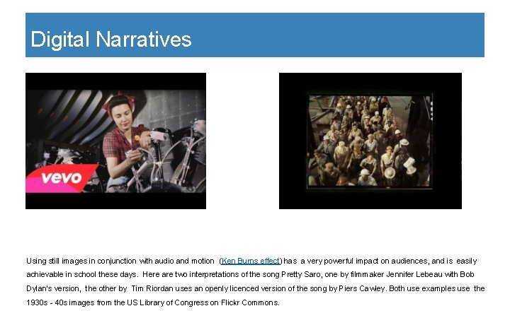 Digital Narratives Using still images in conjunction with audio and motion (Ken Burns effect)