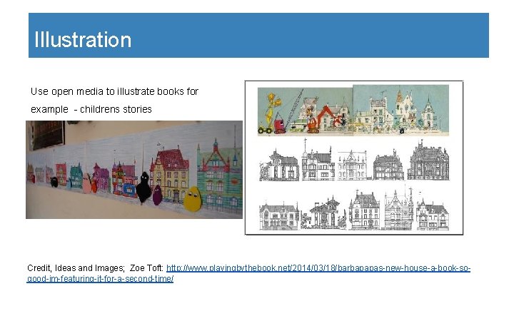 Illustration Use open media to illustrate books for example - childrens stories Credit, Ideas