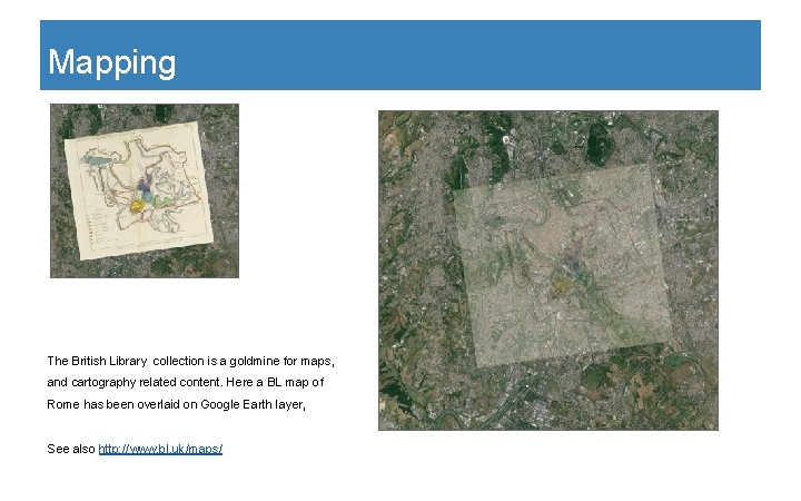Mapping The British Library collection is a goldmine for maps, and cartography related content.