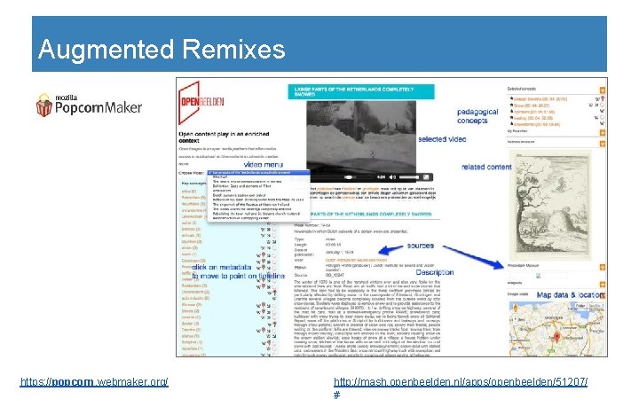 Augmented Remixes https: //popcorn. webmaker. org/ http: //mash. openbeelden. nl/apps/openbeelden/51207/ # 