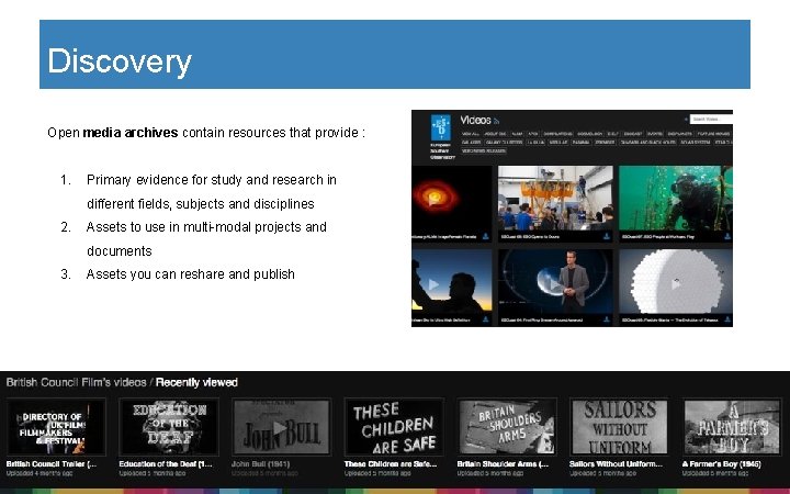 Discovery Open media archives contain resources that provide : 1. Primary evidence for study