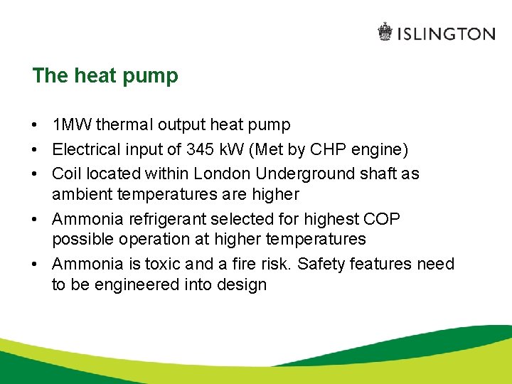 The heat pump • 1 MW thermal output heat pump • Electrical input of