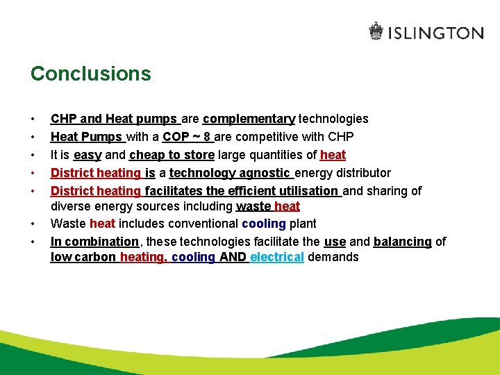 Conclusions • • CHP and Heat pumps are complementary technologies Heat Pumps with a
