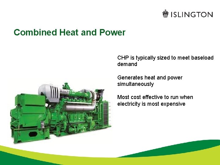Combined Heat and Power CHP is typically sized to meet baseload demand Generates heat