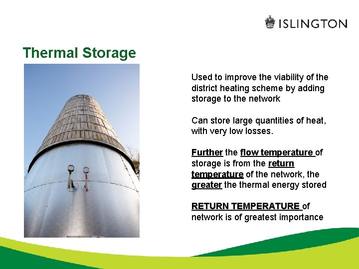 Thermal Storage Used to improve the viability of the district heating scheme by adding