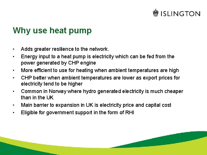 Why use heat pump • • Adds greater resilience to the network. Energy input