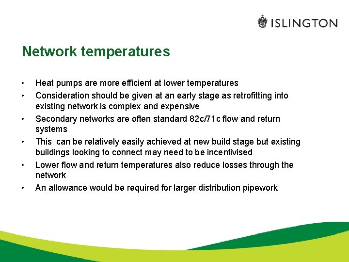 Network temperatures • • • Heat pumps are more efficient at lower temperatures Consideration