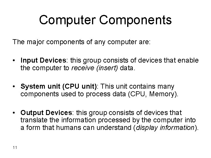 Computer Components The major components of any computer are: • Input Devices: this group