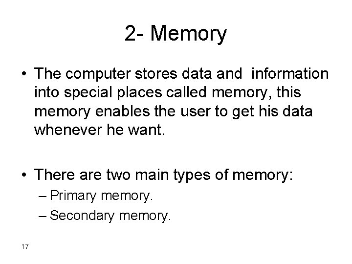 2 - Memory • The computer stores data and information into special places called