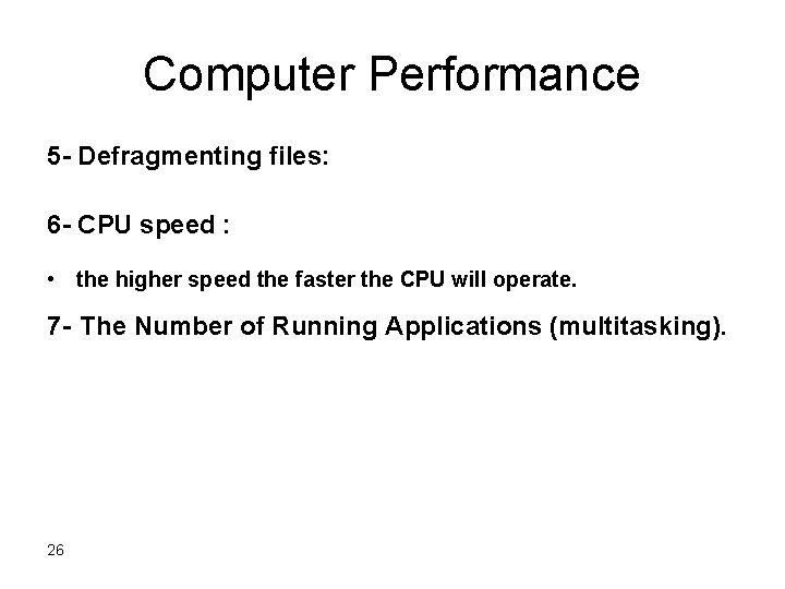 Computer Performance 5 - Defragmenting files: 6 - CPU speed : • the higher